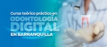 Curso teórico práctico en odontología digital en Barranquilla